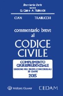 Commentario breve al codice civile. Complemento giurisprudenziale. Edizione per prove concorsuali ed esami 2015 - Giorgio Cian,Alberto Trabucchi - copertina