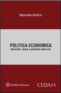 Politica economica. Strumenti, teorie e politiche nella crisi - Marcella Mulino - copertina