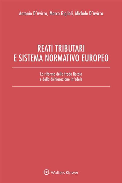 Reati tributari e sistema normativo europeo. La riforma della frode fiscale e della dichiarazione infedele - Antonio D'Avirro,Michele D'Avirro,Marco Giglioli - ebook