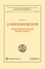 La consumazione del reato. Fondamenti dogmatici ed esigenze di politica criminale