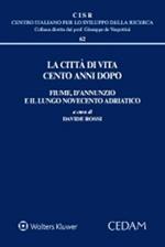 La città di vita cento anni dopo. Fiume, D'Annunzio e il lungo Novecento adriatico