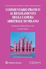 Commentario pratico al regolamento della camera arbitrale di Milano