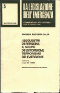 I sequestri di persona a scopo di estorsione, terrorismo od eversione - Andrea A. Dalia - copertina