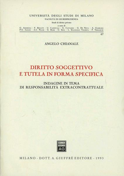 Diritto soggettivo e tutela in forma specifica. Indagine in tema di responsabilità extracontrattuale - Angelo Chianale - copertina