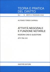 Attività negoziale e funzione notarile. Nozioni, casi e questioni. Atti tra vivi - Alfonso Tordo Caprioli - copertina