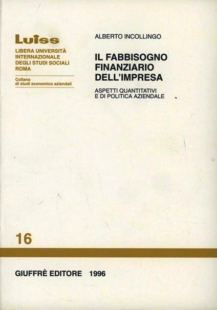 Il fabbisogno finanziario dell'impresa. Aspetti quantitativi e di politica aziendale - Alberto Incollingo - copertina