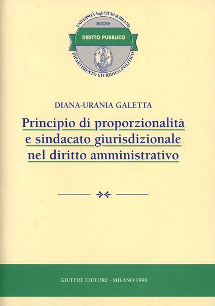 Principio di proporzionalità e sindacato giurisdizionale nel diritto amministrativo - Diana-Urania Galetta - copertina