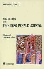 Alla ricerca di un processo penale «Giusto». Itinerari e prospettive