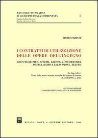 I contratti di utilizzazione delle opere dell'ingegno. Arti figurative, cinema, editoria, informatica, musica, radio e televisione, teatro - Mario Fabiani - copertina