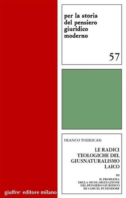 Le radici teologigiche del giusnaturalismo laico. Vol. 3: Il problema della secolarizzazione nel pensiero giuridico di Samuel Pufendorf. - Franco Todescan - copertina