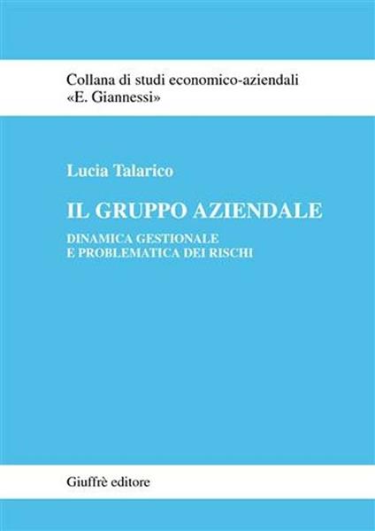 Il gruppo aziendale. Dinamica gestionale e problematica dei rischi - Lucia Talarico - copertina