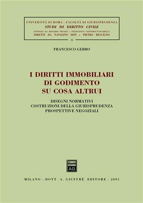 I diritti immobiliari di godimento su cosa altrui. Disegni normativi, costruzioni della giurisprudenza, prospettive negoziali - Francesco Gerbo - copertina