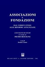 Associazioni e fondazioni. Dal Codice civile alle riforme annunciate. Atti del Convegno di studi in onore di Pietro Rescigno (Gardone Riviera, 23-24 giugno 2000)