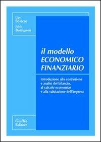 Il modello economico finanziario. Introduzione alla costruzione e analisi del bilancio, al calcolo economico e alla valutazione dell'impresa - Ugo Sòstero,Fabio Buttignon - copertina