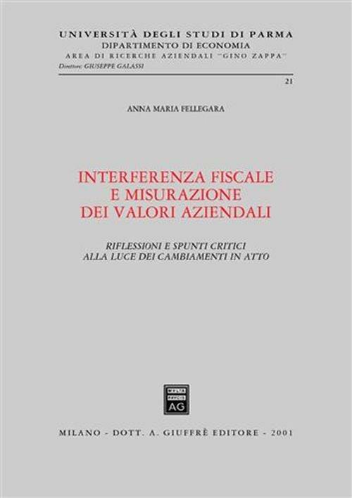 Interferenza fiscale e misurazione dei valori aziendali. Riflessioni e spunti critici alla luce dei cambiamenti in atto - Anna Maria Fellegara - copertina