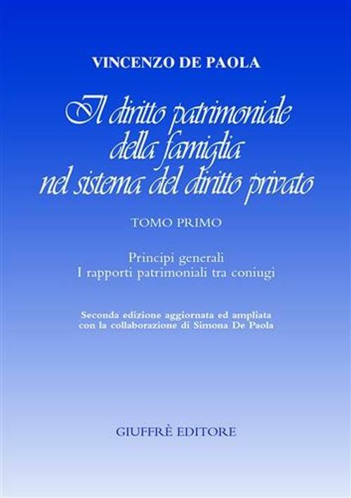 Il diritto patrimoniale della famiglia nel sistema del diritto privato. Vol. 1: Principi generali. I rapporti patrimoniali tra coniugi. - Vincenzo De Paola - copertina