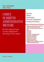 Codice di diritto amministrativo militare. Raccolta organica di tutte le norme amministrative rilevanti per le forze armate. Esercito, marina, aeronautica...