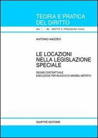 Le locazioni nella legislazione speciale. Regime contrattuale. Esecuzione per il rilascio di immobili abitativi - Antonio Mazzeo - copertina