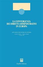 La convergenza dei diritti amministrativi in Europa. Atti dell'Incontro di studio (Roma, 13 giugno 2000)