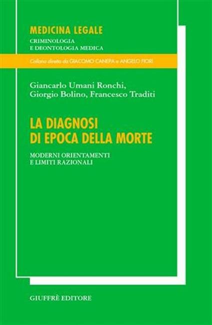 La diagnosi di epoca della morte. Moderni orientamenti e limiti razionali - Giancarlo Umani Ronchi,Giorgio Bolino,Francesco Traditi - copertina