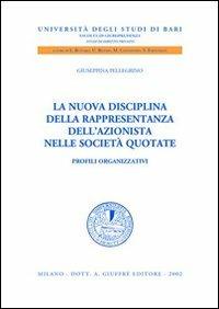 La nuova disciplina della rappresentanza dell'azionista nelle società quotate. Profili organizzativi - Giuseppina Pellegrino - copertina