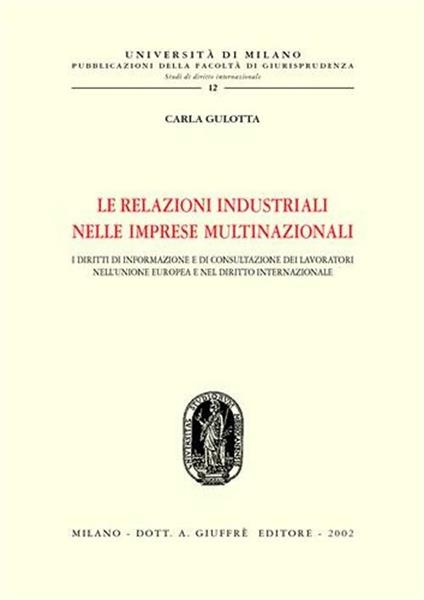 Le relazioni industriali nelle imprese multinazionali. I diritti di informazione e di consultazione dei lavoratori nell'Unione Europea e nel diritto internazionale - Carla Gulotta - copertina