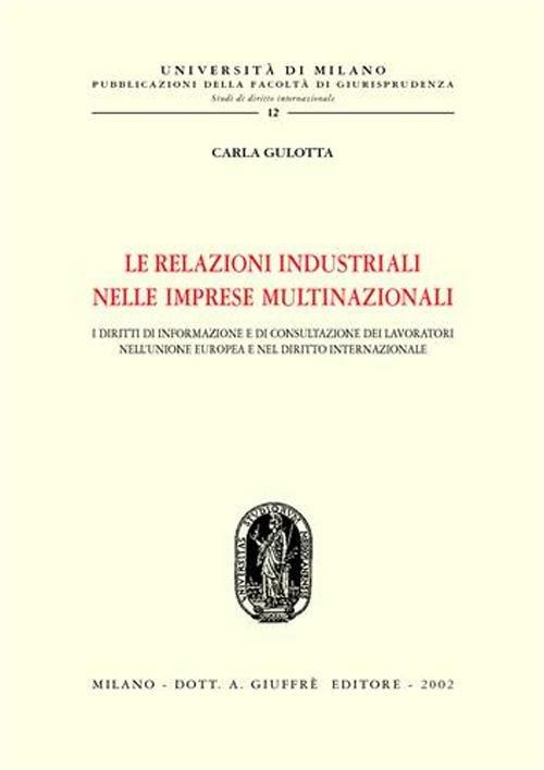 Le relazioni industriali nelle imprese multinazionali. I diritti di informazione e di consultazione dei lavoratori nell'Unione Europea e nel diritto internazionale - Carla Gulotta - copertina