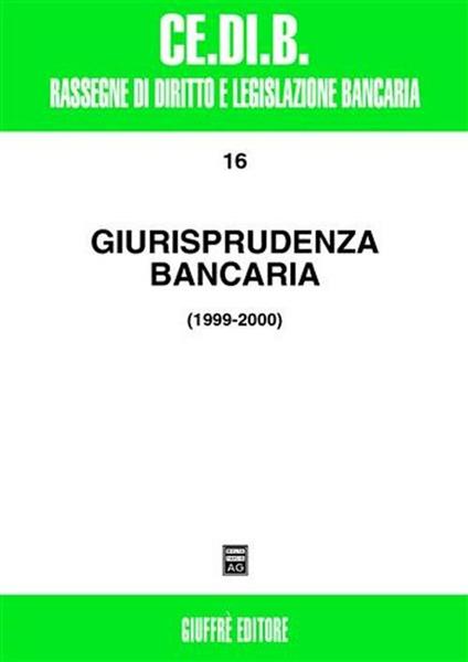 Giurisprudenza bancaria. Impresa, contratti, titoli, disciplina penale, rapporti di lavoro, disciplina fiscale. Anni 1999-2000 - copertina