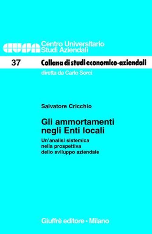 Gli ammortamenti negli enti locali. Un'analisi sistemica nella prospettiva dello sviluppo aziendale - Salvatore Cricchio - copertina