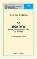 Incontro di studio. Vol. 1: 1970-2000. Nuove norme comunitarie sul divorzio. Atti dell'Incontro di studio (giugno 2001) a margine dell'entrata in vigore del regolamento CE n.1347/2000.