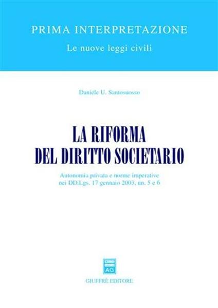 La riforma del diritto societario. Autonomia privata e norme imperative nei DD.Lgs. 17 gennaio 2003, nn. 5 e 6 - Daniele U. Santosuosso - copertina