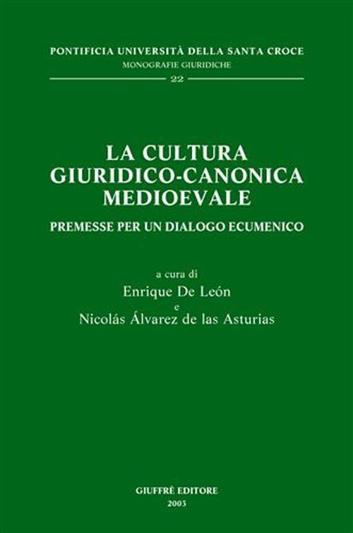 La cultura giuridico-canonica medioevale. Premesse per un dialogo ecumenico - Enrique de León,Nicolás Álvarez de Las Asturias - copertina