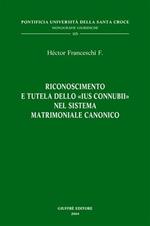 Riconoscimento e tutela dello «ius connubii» nel sistema matrimoniale canonico