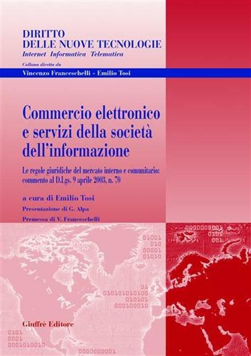 Commercio elettronico e servizi della società dell'informazione. Le regole giuridiche del mercato interno e comunitario: commento al D.Lgs. 9 aprile 2003, n. 70 - copertina