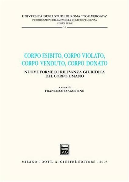 Corpo esibito, corpo violato, corpo venduto, corpo donato. Nuove forme di rilevanza giuridica del corpo umano - copertina