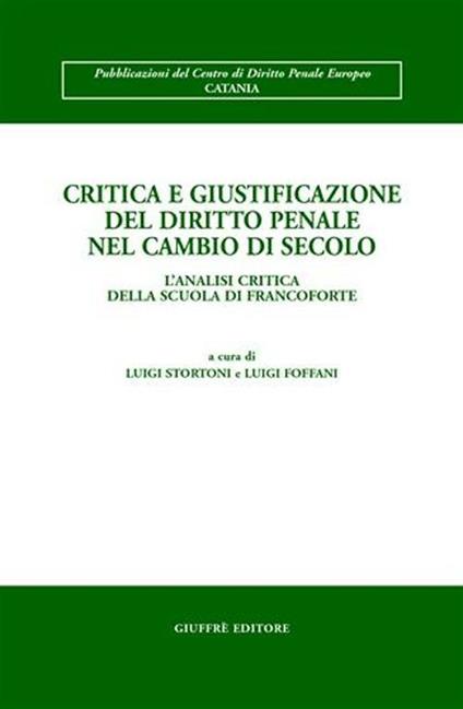 Critica e giustificazione del diritto penale nel cambio di secolo. L'analisi critica della scuola di Francoforte. Atti del Convegno (Toledo, 13-15 aprile 2000) - copertina