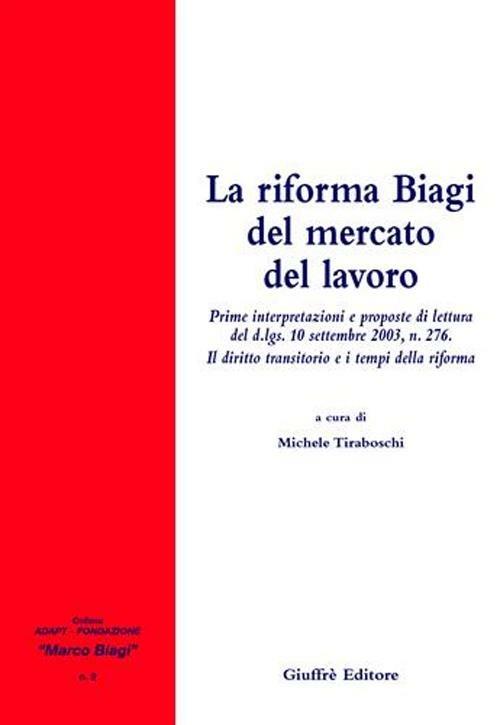 La riforma Biagi del mercato del lavoro. Prime interpretazioni e proposte di lettura del D.Lgs. 10 settembre 2003, n. 276 - copertina