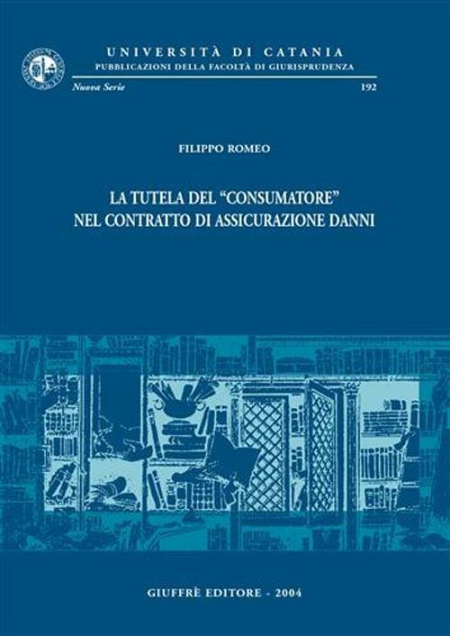 La tutela del «consumatore» nel contratto di assicurazione danni - Filippo Romeo - copertina