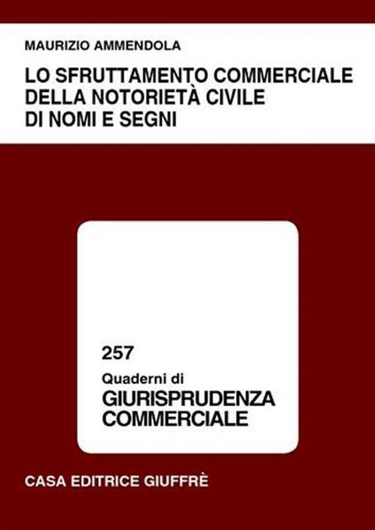 Lo sfruttamento commerciale della notorietà civile di nomi e segni - Maurizio Ammendola - copertina