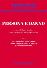 Persona e danno. Vol. 4: Casa, ambiente, tempo libero. Figure vecchie e nuove di illecito. L'ambiente di lavoro.