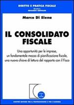 Il consolidato fiscale. Una opportunità per le imprese, un fondamentale mezzo di pianificazione fiscale, una nuova chiave di lettura del rapporto con il Fisco