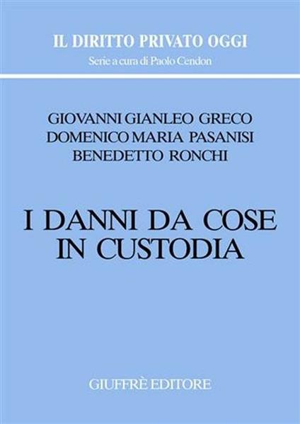 I danni da cose in custodia - Giovanni G. Greco,Domenico M. Pasanisi,Benedetto Ronchi - copertina