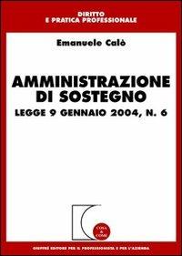 Amministrazione di sostegno. Legge 9 gennaio 2004, n. 6 - Emanuele Calò - copertina