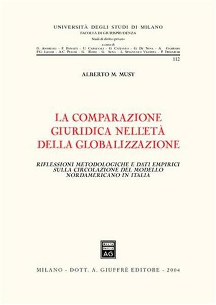 La comparazione giuridica nell'età della globalizzazione. Riflessioni metodologiche e dati empirici sulla circolazione del modello nordamericano - Alberto M. Musy - copertina