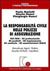 La responsabilità civile nelle polizze di assicurazione. RCT/RCO, RC professionale, RC prodotti, RC inquinamento, RC sanitaria, RC amministratori (D & O) - Paolo Mariotti,Alessio Guacci,Piergiorgio Guacci - copertina