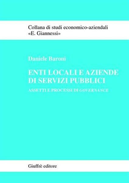 Enti locali e aziende di servizi pubblici. Assetti e processi di governance - Daniele Baroni - copertina