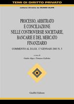 Processo, arbitrato e conciliazione nelle controversie societarie, bancarie e del mercato finanziario. Commento al D.Lgs. 17 gennaio 2003 n. 5