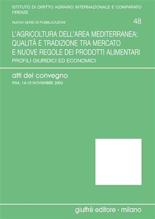 L' agricoltura dell'area mediterranea: qualità e tradizione tra mercato e nuove regole dei prodotti alimentari. Profili giuridici ed economici. Atti del Convegno - copertina