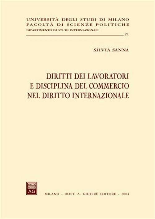 Diritti dei lavoratori e disciplina del commercio nel diritto internazionale - Silvia Sanna - copertina