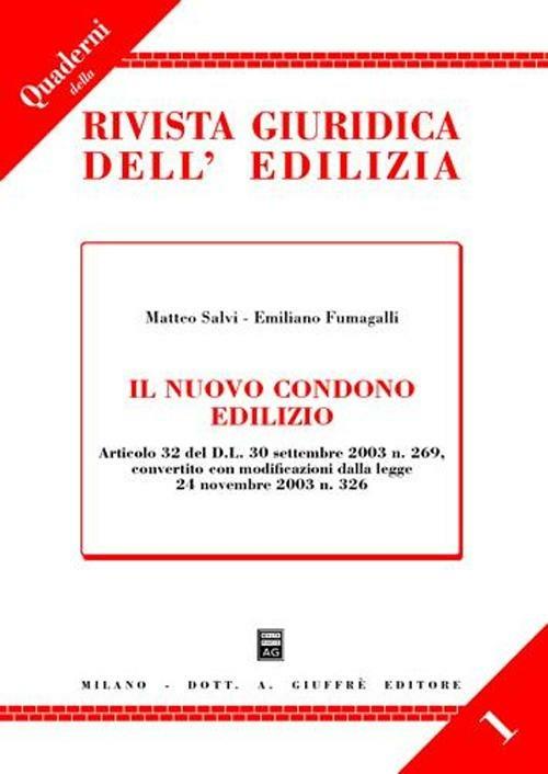 Il nuovo condono edilizio. Articolo 32 del DL 30 settembre 2003 n. 269, convertito con modificazioni dalla Legge 24 novembre 2003 n. 326 - Matteo Salvi,Emiliano Fumagalli - copertina